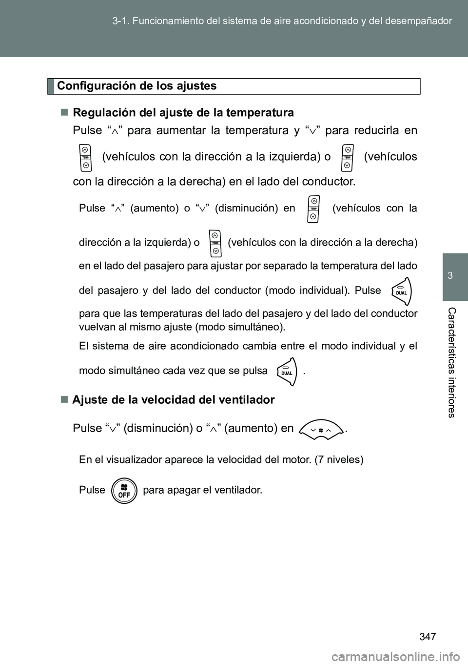 TOYOTA VERSO 2014 Manual del propietario (in Spanish) 347 3-1. Funcionamiento del sistema de aire acondicionado y del desempañador
3
Características interiores
Configuración de los ajustes
Regulación del ajuste de la temperatura
Pulse “” pa TOYOTA VERSO 2014 Manual del propietario (in Spanish) 347 3-1. Funcionamiento del sistema de aire acondicionado y del desempañador
3
Características interiores
Configuración de los ajustes
Regulación del ajuste de la temperatura
Pulse “” pa