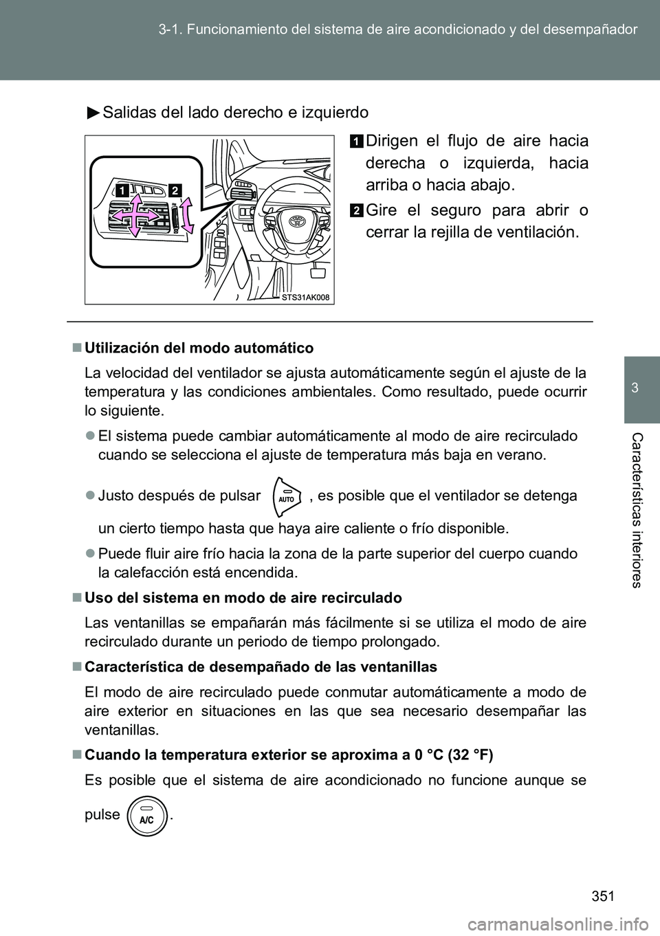 TOYOTA VERSO 2014 Manual del propietario (in Spanish) 351 3-1. Funcionamiento del sistema de aire acondicionado y del desempañador
3
Características interiores
Salidas del lado derecho e izquierdo
Dirigen el flujo de aire hacia
derecha o izquierda, hac TOYOTA VERSO 2014 Manual del propietario (in Spanish) 351 3-1. Funcionamiento del sistema de aire acondicionado y del desempañador
3
Características interiores
Salidas del lado derecho e izquierdo
Dirigen el flujo de aire hacia
derecha o izquierda, hac