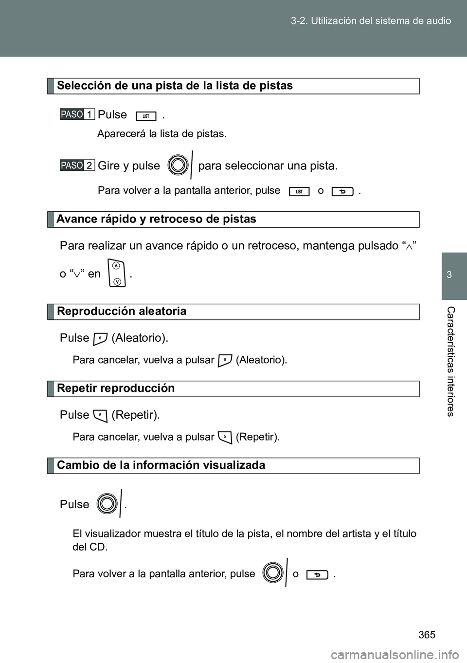 TOYOTA VERSO 2014  Manual del propietario (in Spanish) 365 3-2. Utilización del sistema de audio
3
Características interiores
Selección de una pista de la lista de pistas
Pulse .
Aparecerá la lista de pistas.
Gire y pulse   para seleccionar una pista.