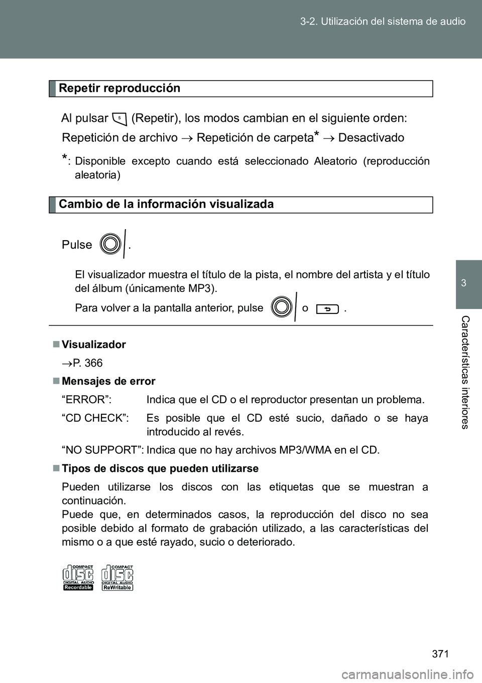 TOYOTA VERSO 2014 Manual del propietario (in Spanish) 371 3-2. Utilización del sistema de audio
3
Características interiores
Repetir reproducción
Al pulsar (Repetir), los modos cambian en el siguiente orden:
Repetición de archivo Repetición d TOYOTA VERSO 2014 Manual del propietario (in Spanish) 371 3-2. Utilización del sistema de audio
3
Características interiores
Repetir reproducción
Al pulsar (Repetir), los modos cambian en el siguiente orden:
Repetición de archivo Repetición d