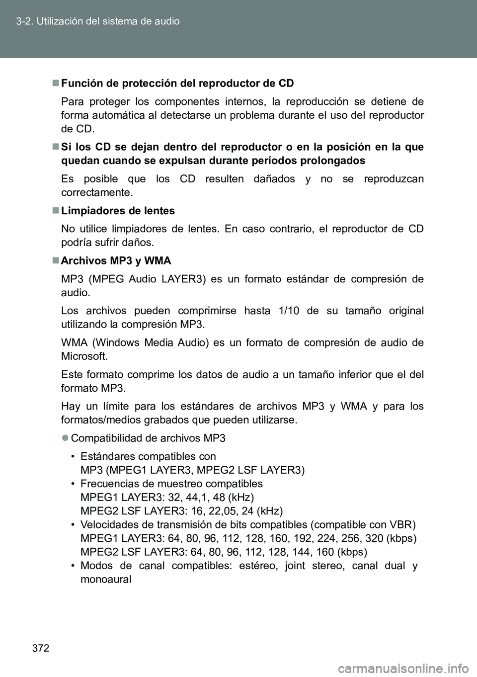 TOYOTA VERSO 2014 Manual del propietario (in Spanish) 372 3-2. Utilización del sistema de audio
Función de protección del reproductor de CD
Para proteger los componentes internos, la reproducción se detiene de
forma automática al detectarse un pr TOYOTA VERSO 2014 Manual del propietario (in Spanish) 372 3-2. Utilización del sistema de audio
Función de protección del reproductor de CD
Para proteger los componentes internos, la reproducción se detiene de
forma automática al detectarse un pr