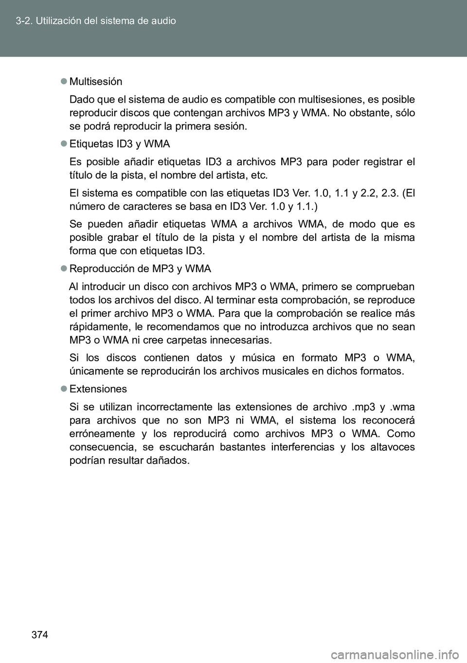 TOYOTA VERSO 2014 Manual del propietario (in Spanish) 374 3-2. Utilización del sistema de audio
Multisesión
Dado que el sistema de audio es compatible con multisesiones, es posible
reproducir discos que contengan archivos MP3 y WMA. No obstante, só TOYOTA VERSO 2014 Manual del propietario (in Spanish) 374 3-2. Utilización del sistema de audio
Multisesión
Dado que el sistema de audio es compatible con multisesiones, es posible
reproducir discos que contengan archivos MP3 y WMA. No obstante, só