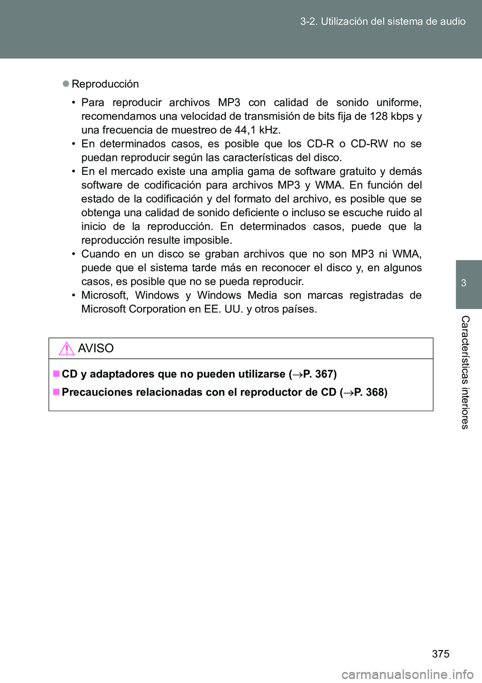 TOYOTA VERSO 2014 Manual del propietario (in Spanish) 375 3-2. Utilización del sistema de audio
3
Características interiores
Reproducción
• Para reproducir archivos MP3 con calidad de sonido uniforme,
recomendamos una velocidad de transmisión de TOYOTA VERSO 2014 Manual del propietario (in Spanish) 375 3-2. Utilización del sistema de audio
3
Características interiores
Reproducción
• Para reproducir archivos MP3 con calidad de sonido uniforme,
recomendamos una velocidad de transmisión de