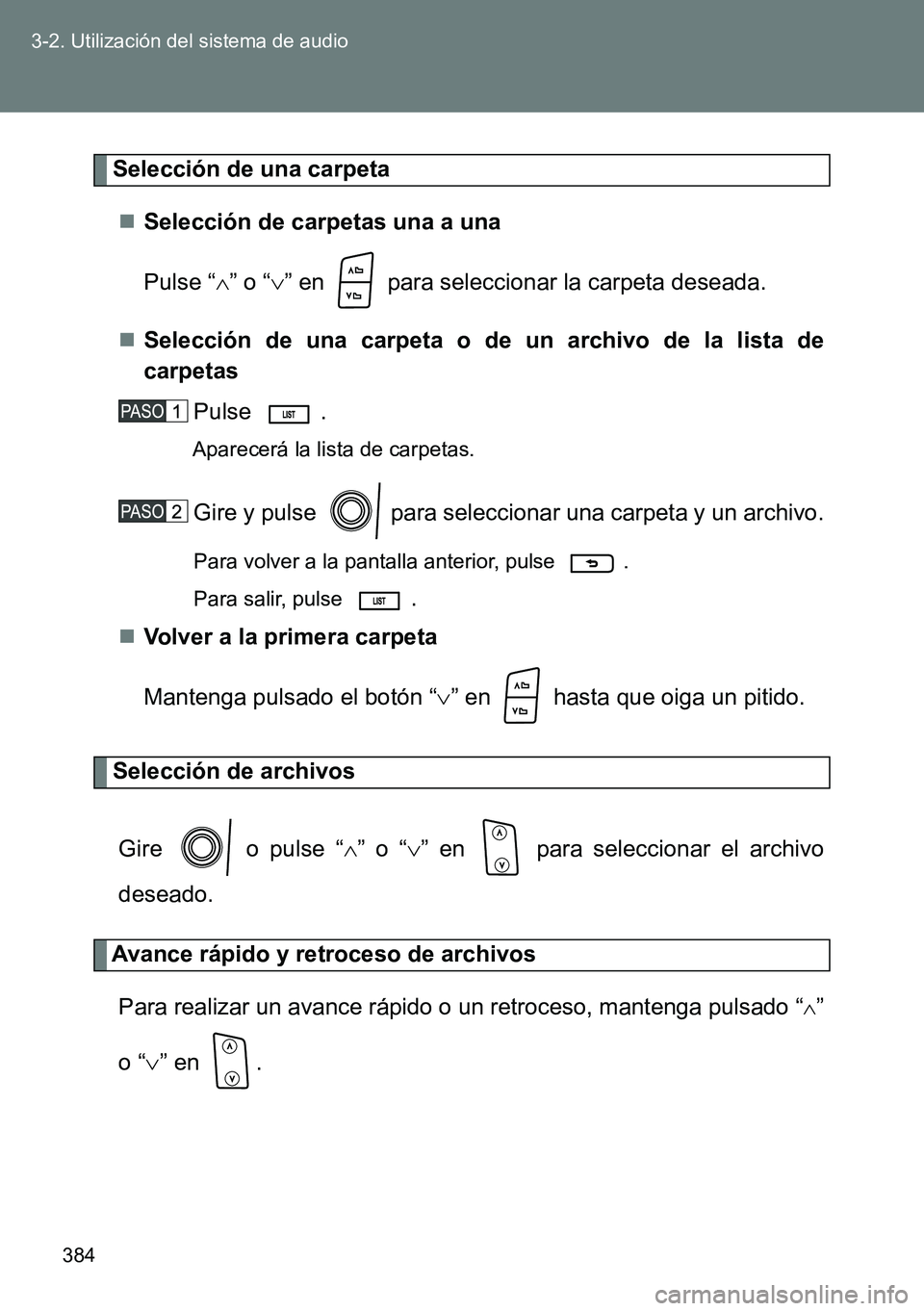 TOYOTA VERSO 2014  Manual del propietario (in Spanish) 384 3-2. Utilización del sistema de audio
Selección de una carpeta
Selección de carpetas una a una
Pulse “” o “” en   para seleccionar la carpeta deseada.
Selección de una carp