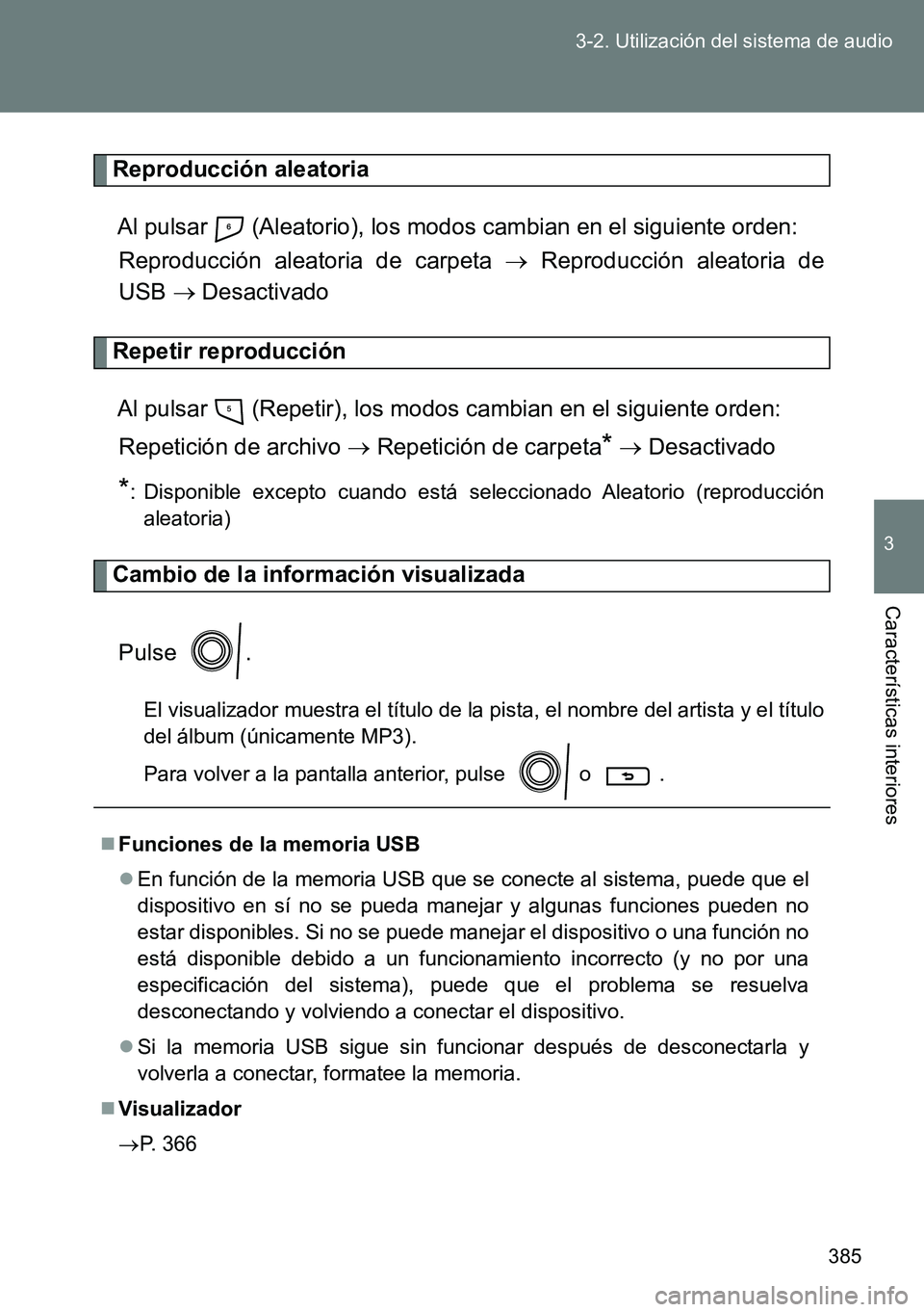 TOYOTA VERSO 2014  Manual del propietario (in Spanish) 385 3-2. Utilización del sistema de audio
3
Características interiores
Reproducción aleatoria
Al pulsar   (Aleatorio), los modos cambian en el siguiente orden: 
Reproducción aleatoria de carpeta 