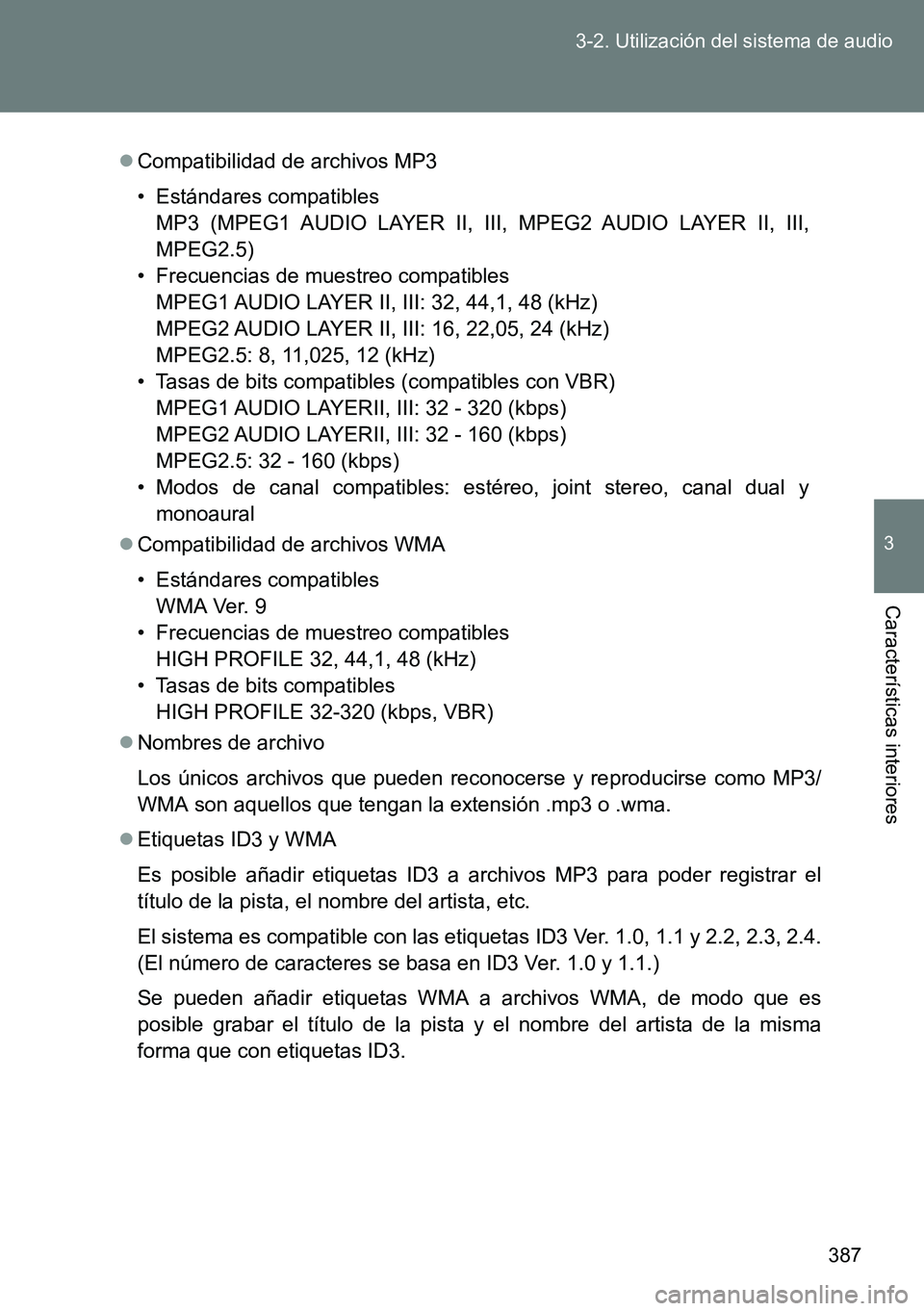 TOYOTA VERSO 2014  Manual del propietario (in Spanish) 387 3-2. Utilización del sistema de audio
3
Características interiores
Compatibilidad de archivos MP3
• Estándares compatibles
MP3 (MPEG1 AUDIO LAYER II, III, MPEG2 AUDIO LAYER II, III,
MPEG2.