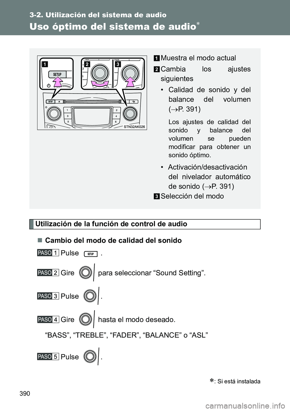 TOYOTA VERSO 2014  Manual del propietario (in Spanish) 390
3-2. Utilización del sistema de audio
Uso óptimo del sistema de audio
Utilización de la función de control de audio
Cambio del modo de calidad del sonido
Pulse .
Gire   para seleccionar 
