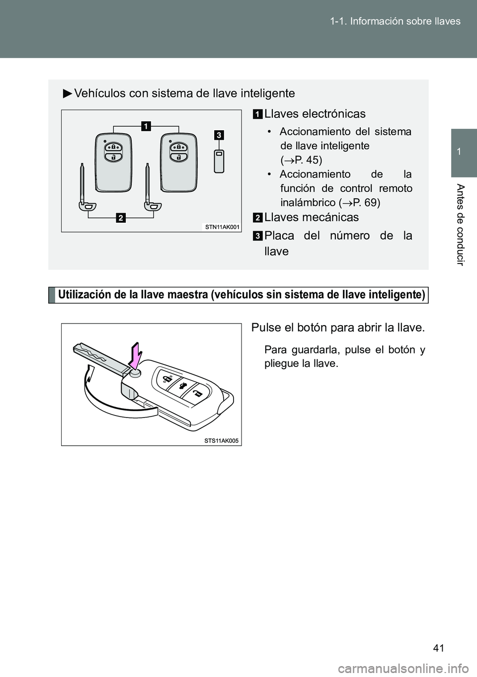 TOYOTA VERSO 2014  Manual del propietario (in Spanish) 41 1-1. Información sobre llaves
1
Antes de conducir
Utilización de la llave maestra (vehículos sin sistema de llave inteligente)
Pulse el botón para abrir la llave.
Para guardarla, pulse el botó