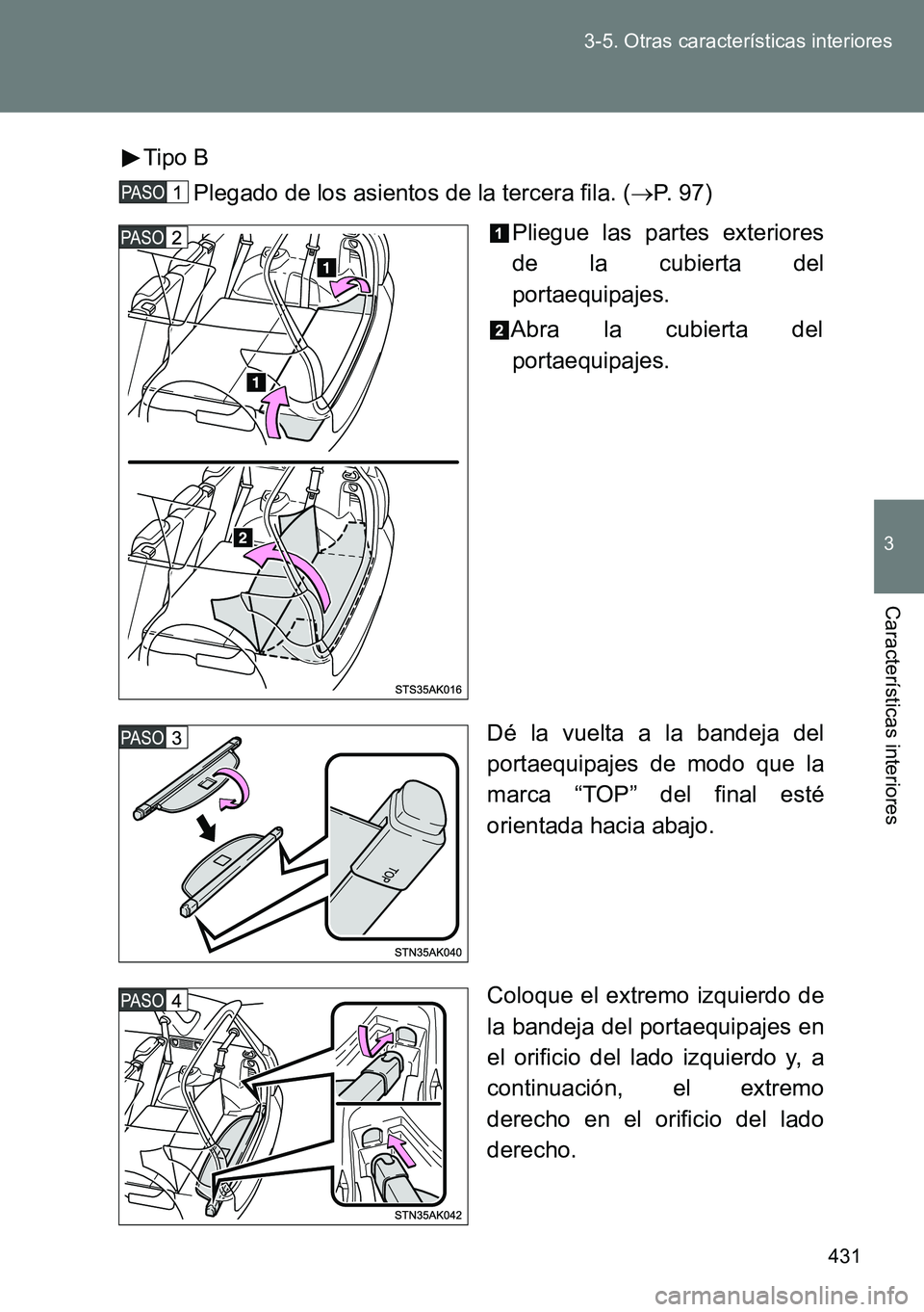 TOYOTA VERSO 2014  Manual del propietario (in Spanish) 431 3-5. Otras características interiores
3
Características interiores
Tipo B
Plegado de los asientos de la tercera fila. (P. 97)
Pliegue las partes exteriores
de la cubierta del
portaequipajes.
