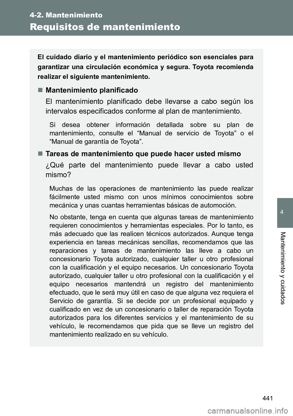 TOYOTA VERSO 2014 Manual del propietario (in Spanish) 441
4
Mantenimiento y cuidados
4-2. Mantenimiento
Requisitos de mantenimiento
El cuidado diario y el mantenimiento periódico son esenciales para
garantizar una circulación económica y segura. Toyot TOYOTA VERSO 2014 Manual del propietario (in Spanish) 441
4
Mantenimiento y cuidados
4-2. Mantenimiento
Requisitos de mantenimiento
El cuidado diario y el mantenimiento periódico son esenciales para
garantizar una circulación económica y segura. Toyot