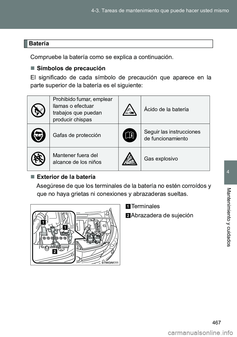 TOYOTA VERSO 2014  Manual del propietario (in Spanish) 467 4-3. Tareas de mantenimiento que puede hacer usted mismo
4
Mantenimiento y cuidados
Batería
Compruebe la batería como se explica a continuación.
Símbolos de precaución
El significado de ca