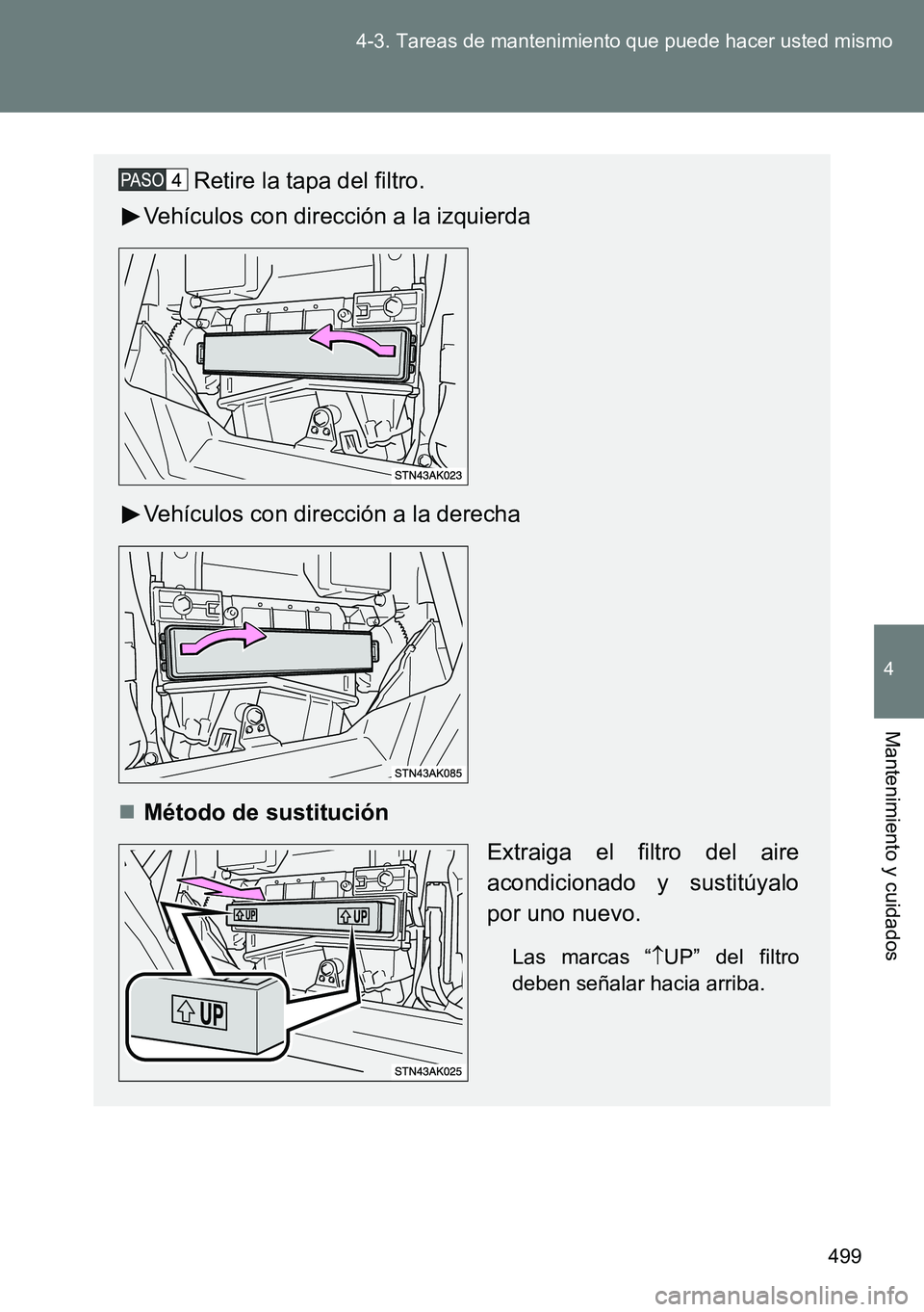 TOYOTA VERSO 2014  Manual del propietario (in Spanish) 499 4-3. Tareas de mantenimiento que puede hacer usted mismo
4
Mantenimiento y cuidados
Retire la tapa del filtro.
Vehículos con dirección a la izquierda
Vehículos con dirección a la derecha
M
