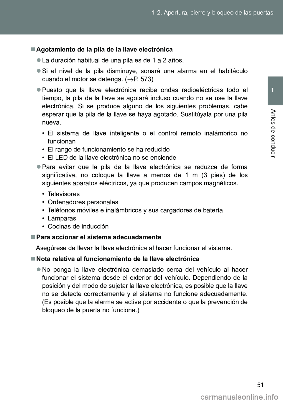 TOYOTA VERSO 2014 Manual del propietario (in Spanish) 51 1-2. Apertura, cierre y bloqueo de las puertas
1
Antes de conducir
Agotamiento de la pila de la llave electrónica
La duración habitual de una pila es de 1 a 2 años.
Si el nivel de la pi TOYOTA VERSO 2014 Manual del propietario (in Spanish) 51 1-2. Apertura, cierre y bloqueo de las puertas
1
Antes de conducir
Agotamiento de la pila de la llave electrónica
La duración habitual de una pila es de 1 a 2 años.
Si el nivel de la pi