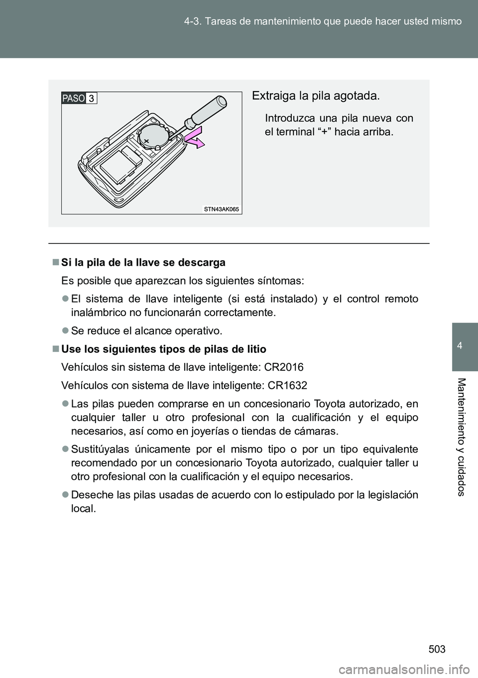 TOYOTA VERSO 2014  Manual del propietario (in Spanish) 503 4-3. Tareas de mantenimiento que puede hacer usted mismo
4
Mantenimiento y cuidados
Si la pila de la llave se descarga
Es posible que aparezcan los siguientes síntomas:
El sistema de llave 