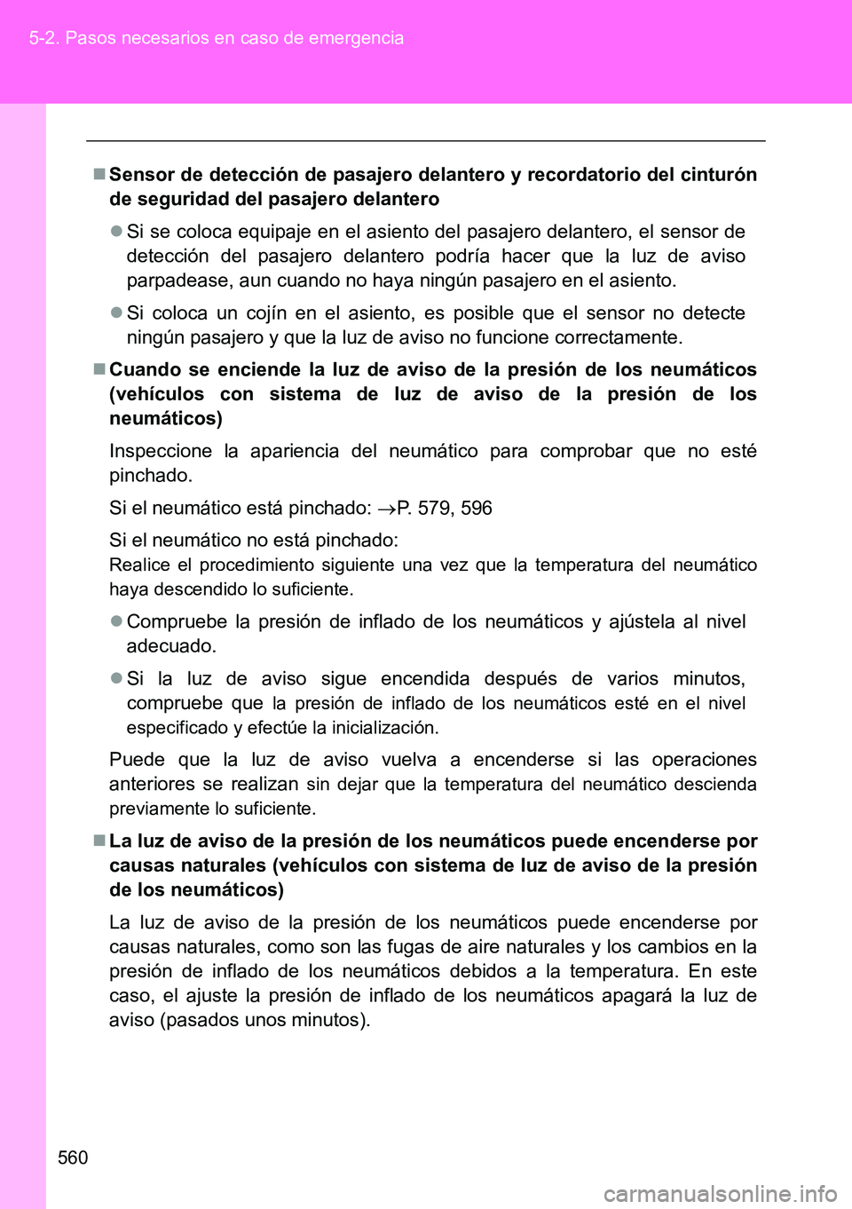 TOYOTA VERSO 2014  Manual del propietario (in Spanish) 560 5-2. Pasos necesarios en caso de emergencia
Sensor de detección de pasajero delantero y recordatorio del cinturón
de seguridad del pasajero delantero
Si se coloca equipaje en el asiento de
