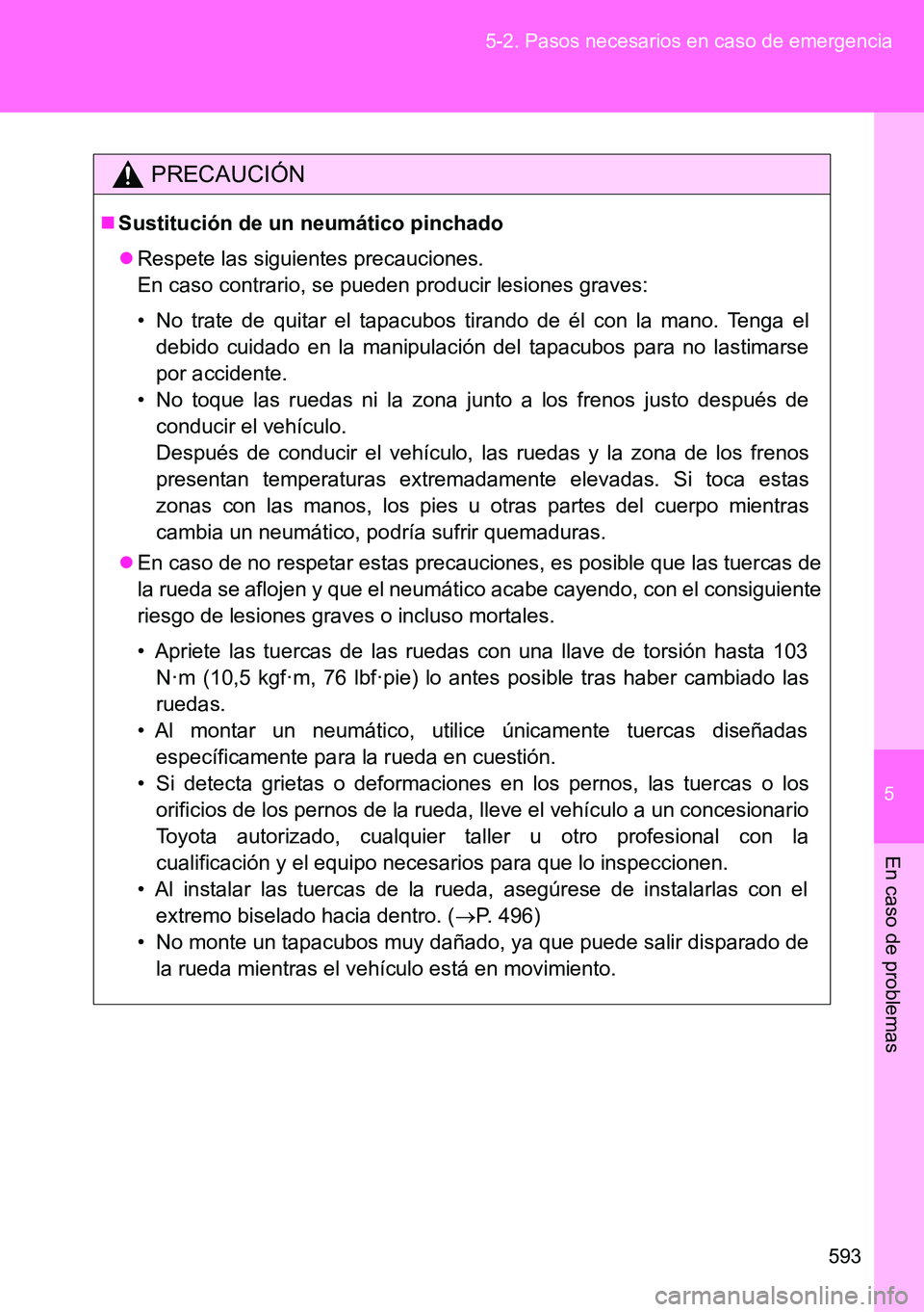 TOYOTA VERSO 2014 Manual del propietario (in Spanish) 5
593 5-2. Pasos necesarios en caso de emergencia
En caso de problemas
PRECAUCIÓN
Sustitución de un neumático pinchado
Respete las siguientes precauciones.
En caso contrario, se pueden produ TOYOTA VERSO 2014 Manual del propietario (in Spanish) 5
593 5-2. Pasos necesarios en caso de emergencia
En caso de problemas
PRECAUCIÓN
Sustitución de un neumático pinchado
Respete las siguientes precauciones.
En caso contrario, se pueden produ