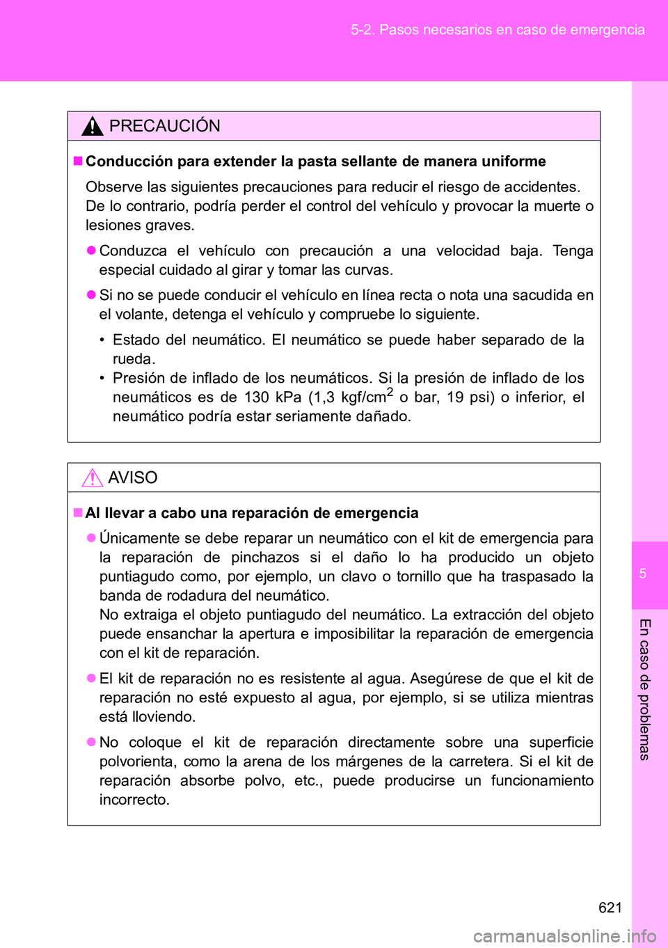 TOYOTA VERSO 2014 Manual del propietario (in Spanish) 5
621 5-2. Pasos necesarios en caso de emergencia
En caso de problemas
PRECAUCIÓN
Conducción para extender la pasta sellante de manera uniforme
Observe las siguientes precauciones para reducir el TOYOTA VERSO 2014 Manual del propietario (in Spanish) 5
621 5-2. Pasos necesarios en caso de emergencia
En caso de problemas
PRECAUCIÓN
Conducción para extender la pasta sellante de manera uniforme
Observe las siguientes precauciones para reducir el