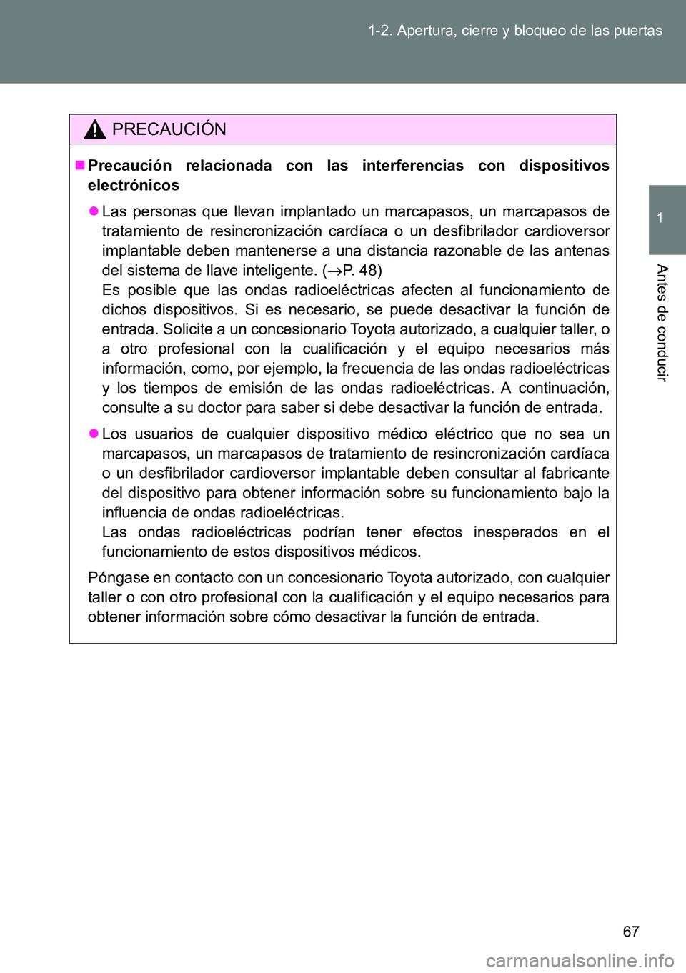 TOYOTA VERSO 2014 Manual del propietario (in Spanish) 67 1-2. Apertura, cierre y bloqueo de las puertas
1
Antes de conducir
PRECAUCIÓN
Precaución relacionada con las interferencias con dispositivos
electrónicos
Las personas que llevan implantado TOYOTA VERSO 2014 Manual del propietario (in Spanish) 67 1-2. Apertura, cierre y bloqueo de las puertas
1
Antes de conducir
PRECAUCIÓN
Precaución relacionada con las interferencias con dispositivos
electrónicos
Las personas que llevan implantado
