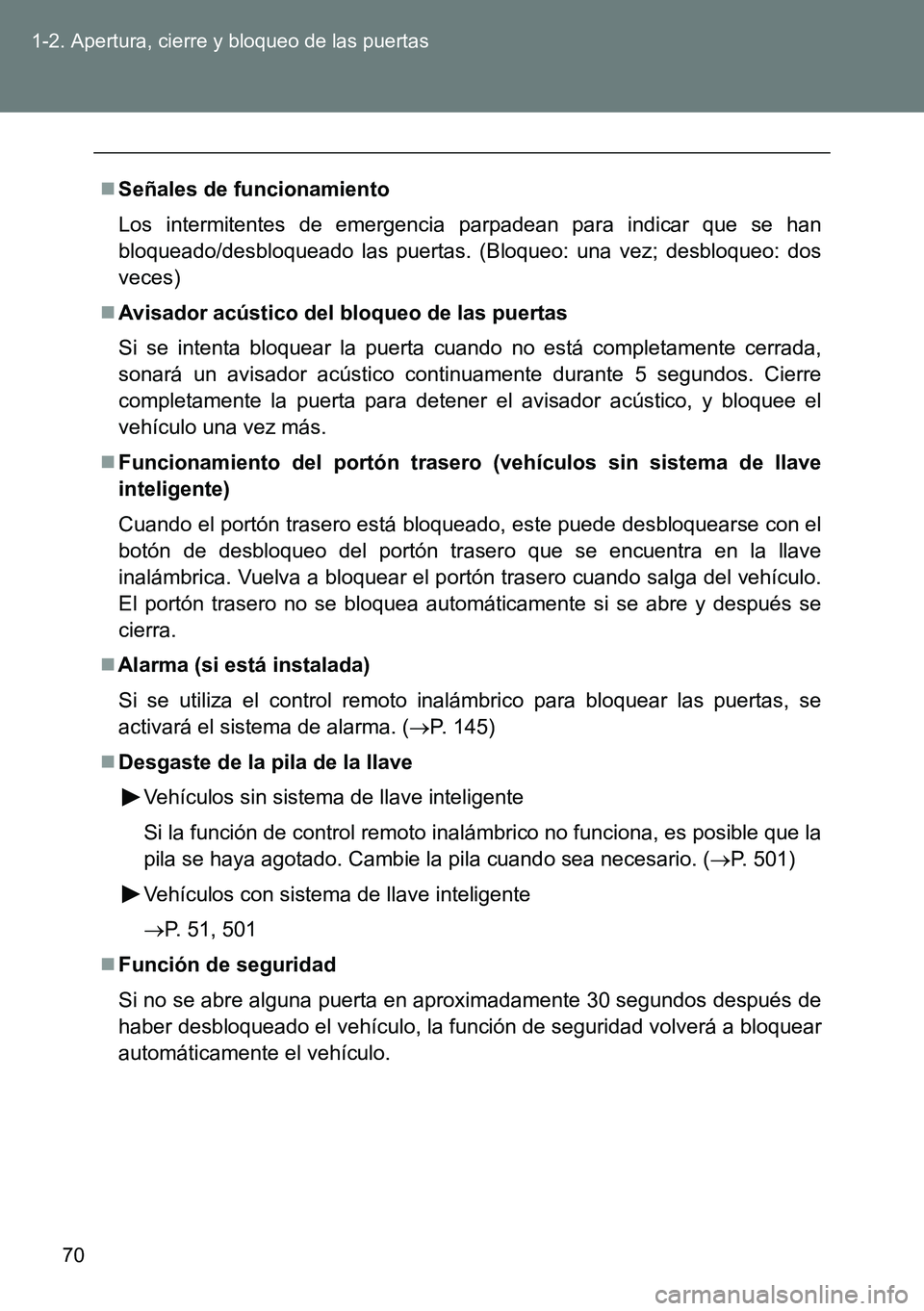 TOYOTA VERSO 2014 Manual del propietario (in Spanish) 70 1-2. Apertura, cierre y bloqueo de las puertas
Señales de funcionamiento
Los intermitentes de emergencia parpadean para indicar que se han
bloqueado/desbloqueado las puertas. (Bloqueo: una vez; TOYOTA VERSO 2014 Manual del propietario (in Spanish) 70 1-2. Apertura, cierre y bloqueo de las puertas
Señales de funcionamiento
Los intermitentes de emergencia parpadean para indicar que se han
bloqueado/desbloqueado las puertas. (Bloqueo: una vez;