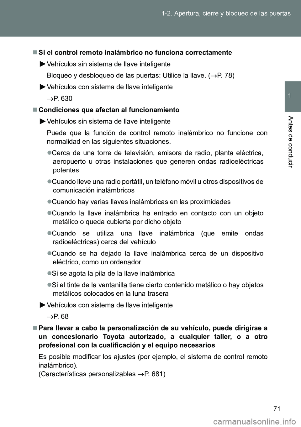 TOYOTA VERSO 2014 Manual del propietario (in Spanish) 71 1-2. Apertura, cierre y bloqueo de las puertas
1
Antes de conducir
Si el control remoto inalámbrico no funciona correctamente
Vehículos sin sistema de llave inteligente
Bloqueo y desbloqueo de TOYOTA VERSO 2014 Manual del propietario (in Spanish) 71 1-2. Apertura, cierre y bloqueo de las puertas
1
Antes de conducir
Si el control remoto inalámbrico no funciona correctamente
Vehículos sin sistema de llave inteligente
Bloqueo y desbloqueo de