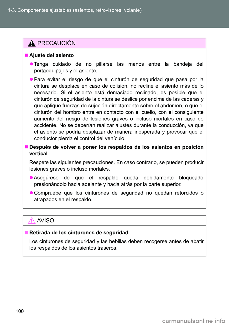 TOYOTA VERSO 2014  Manual del propietario (in Spanish) 100 1-3. Componentes ajustables (asientos, retrovisores, volante)
PRECAUCIÓN
Ajuste del asiento
Tenga cuidado de no pillarse las manos entre la bandeja del
portaequipajes y el asiento.
Para 