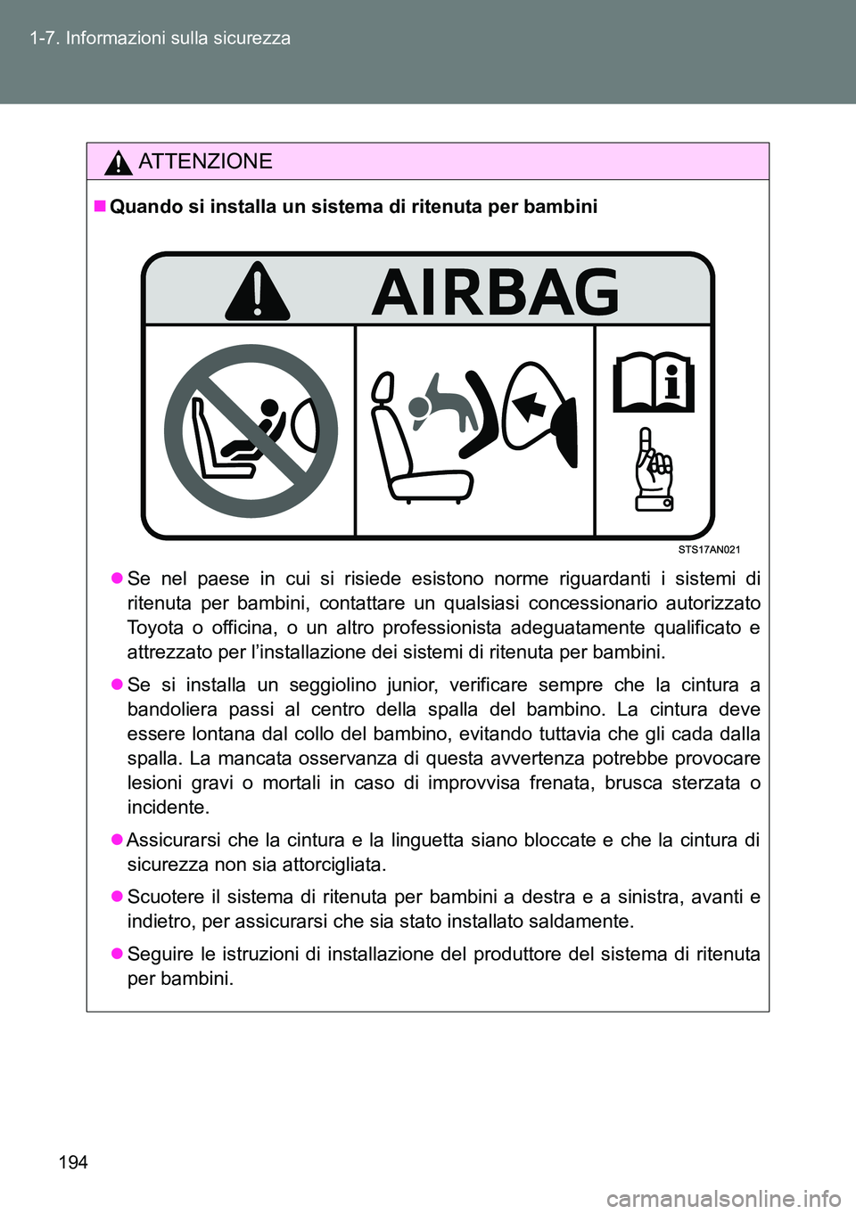 TOYOTA VERSO 2014  Manuale duso (in Italian) 194 1-7. Informazioni sulla sicurezza
ATTENZIONE
Quando si installa un sistema di ritenuta per bambini
Se nel paese in cui si risiede esistono norme riguardanti i sistemi di
ritenuta per bambini