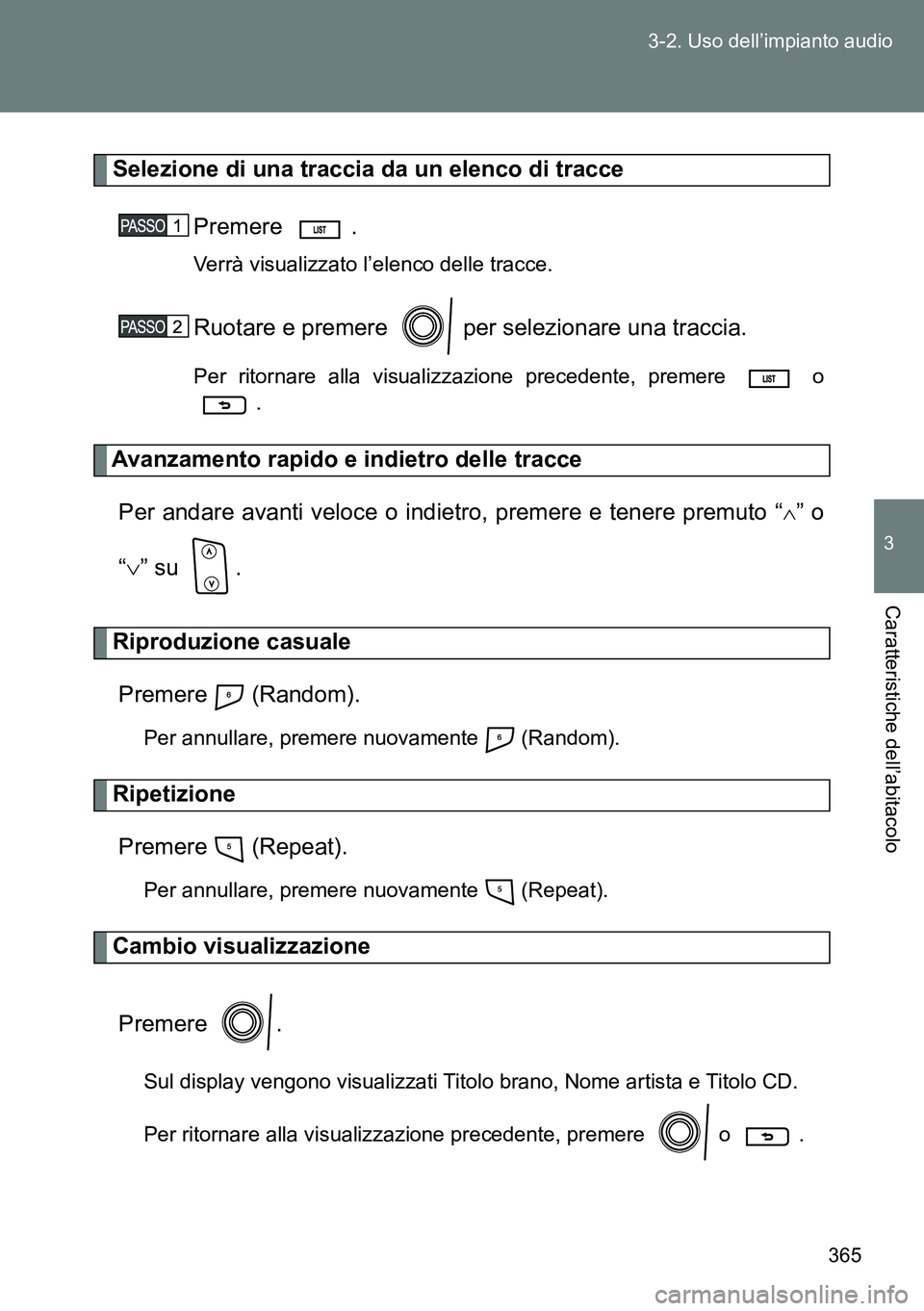 TOYOTA VERSO 2014  Manuale duso (in Italian) 365 3-2. Uso dell’impianto audio
3
Caratteristiche dell’abitacolo
Selezione di una traccia da un elenco di tracce
Premere .
Verrà visualizzato l’elenco delle tracce.
Ruotare e premere   per sel