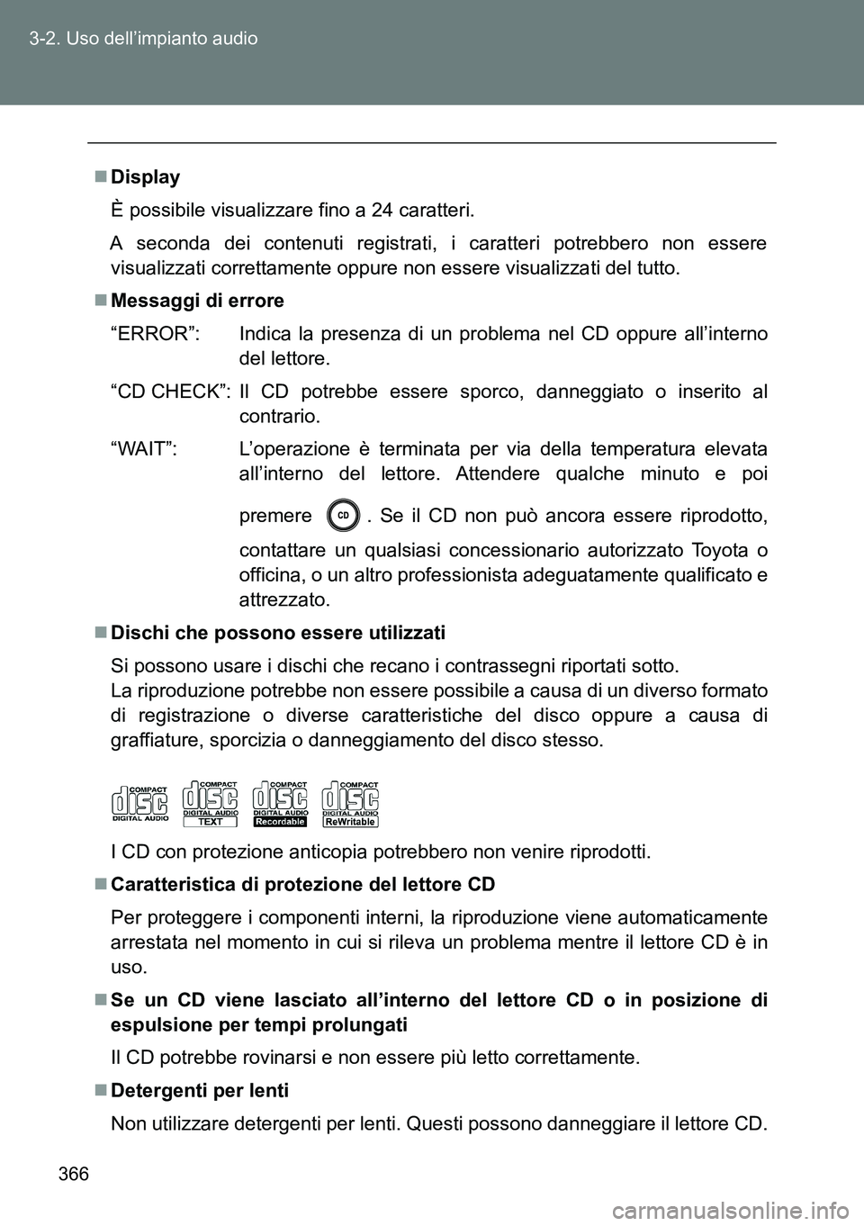 TOYOTA VERSO 2014  Manuale duso (in Italian) 366 3-2. Uso dell’impianto audio
Display
È possibile visualizzare fino a 24 caratteri.
A seconda dei contenuti registrati, i caratteri potrebbero non essere
visualizzati correttamente oppure non