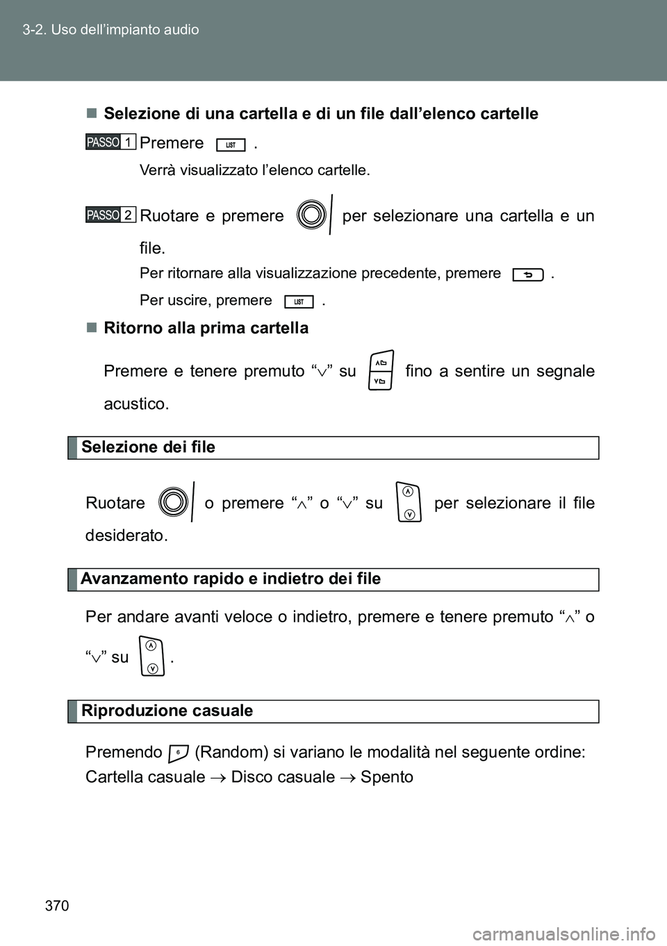 TOYOTA VERSO 2014  Manuale duso (in Italian) 370 3-2. Uso dell’impianto audio
Selezione di una cartella e di un file dall’elenco cartelle
Premere . 
Verrà visualizzato l’elenco cartelle.
Ruotare e premere   per selezionare una cartella