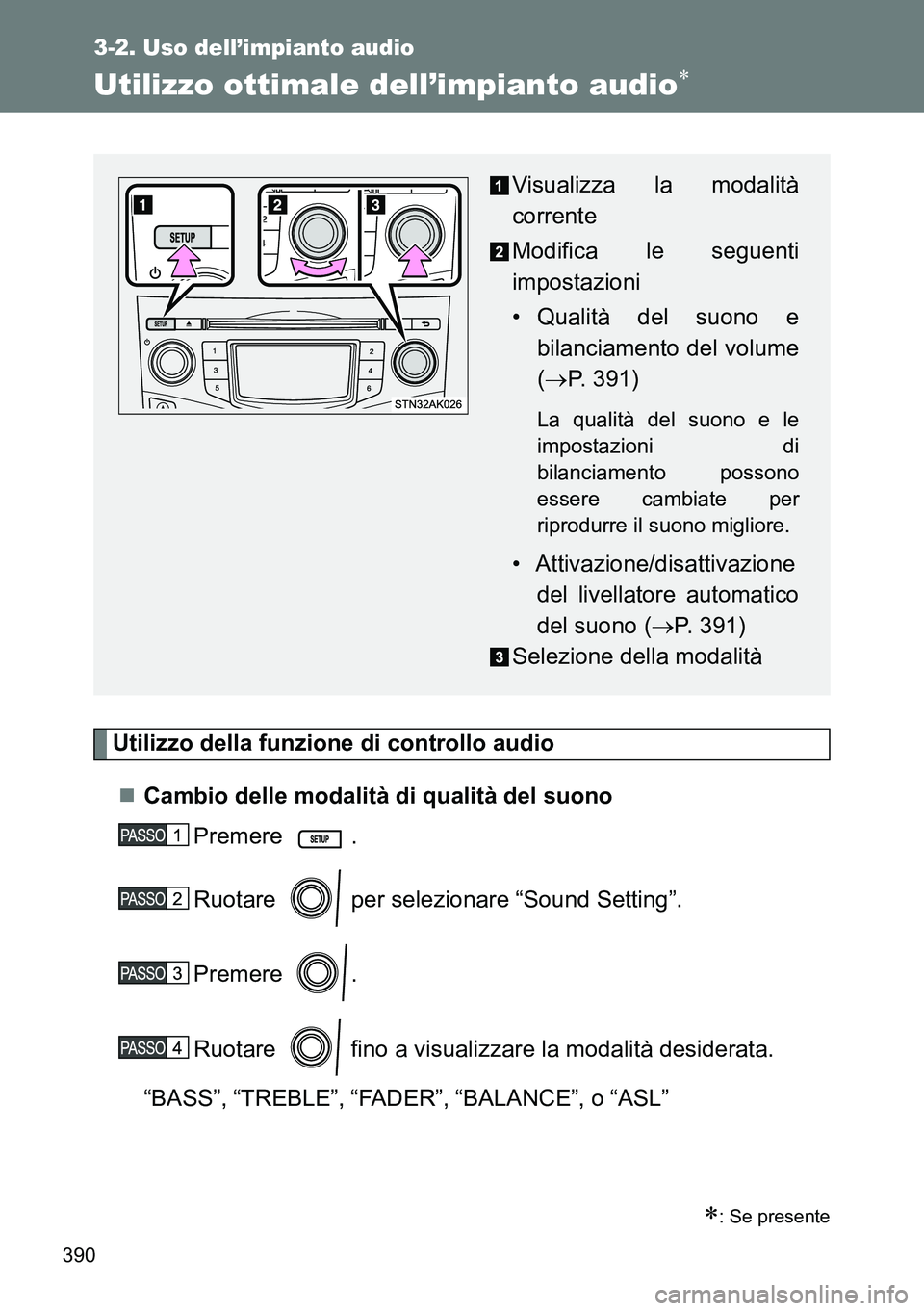 TOYOTA VERSO 2014  Manuale duso (in Italian) 390
3-2. Uso dell’impianto audio
Utilizzo ottimale dell’impianto audio
Utilizzo della funzione di controllo audio
Cambio delle modalità di qualità del suono
Premere .
Ruotare   per selezio
