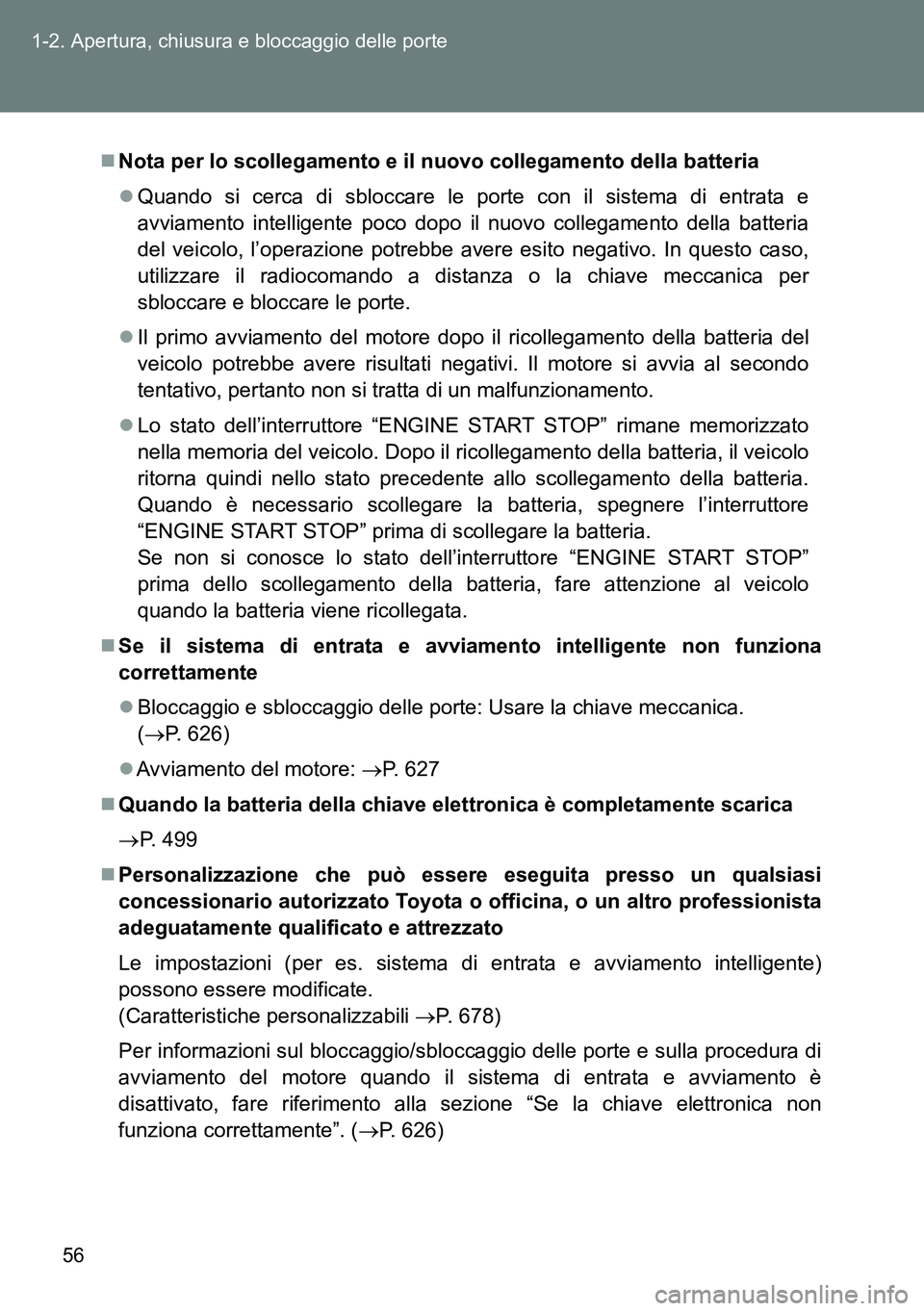 TOYOTA VERSO 2014 Manuale duso (in Italian) 56 1-2. Apertura, chiusura e bloccaggio delle porte
Nota per lo scollegamento e il nuovo collegamento della batteria
Quando si cerca di sbloccare le porte con il sistema di entrata e
avviamento TOYOTA VERSO 2014 Manuale duso (in Italian) 56 1-2. Apertura, chiusura e bloccaggio delle porte
Nota per lo scollegamento e il nuovo collegamento della batteria
Quando si cerca di sbloccare le porte con il sistema di entrata e
avviamento