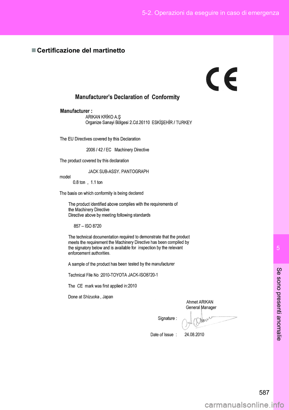 TOYOTA VERSO 2014  Manuale duso (in Italian) 5
587 5-2. Operazioni da eseguire in caso di emergenza
Se sono presenti anomalie
Certificazione del martinetto 