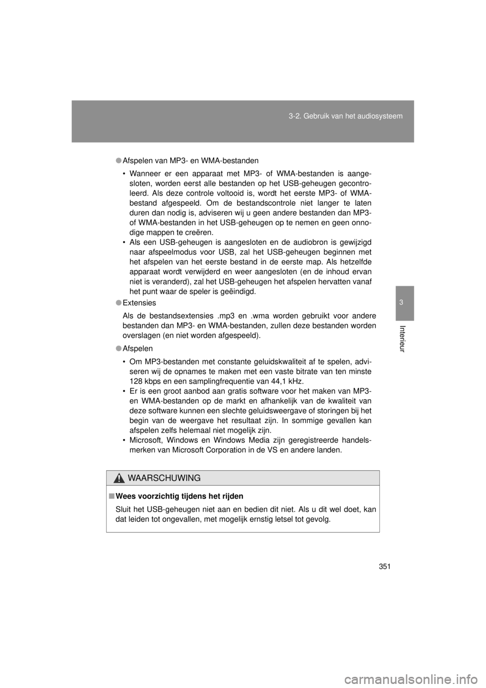 TOYOTA VERSO 2014  Instructieboekje (in Dutch) 351
3-2. Gebruik v
an het audiosysteem
3
Interieur
VERSO(BMW)_WE_OM64558E
●Afspelen van MP3- en WMA-bestanden
• Wanneer er een apparaat met MP3- of WMA-bestanden is aange-
sloten, worden eerst all