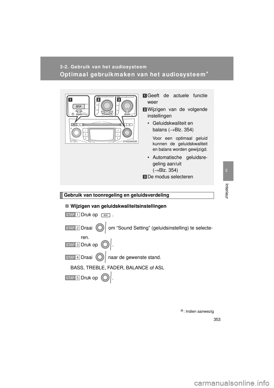 TOYOTA VERSO 2014  Instructieboekje (in Dutch) 353
3-2. Gebruik van het audiosysteem
3
Interieur
VERSO(BMW)_WE_OM64558E
Optimaal gebruikmaken van het audiosysteem∗
Gebruik van toonregeling en geluidsverdeling■ Wijzigen van geluidskwaliteitsins
