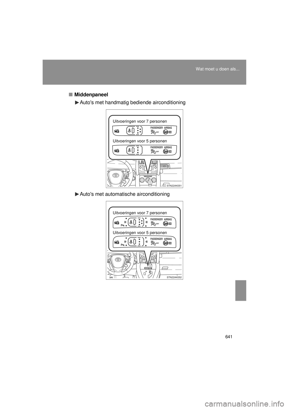 TOYOTA VERSO 2014  Instructieboekje (in Dutch) 641
Wat moet u doen als...
VERSO(BMW)_WE_OM64558E
■
Middenpaneel
Autos met handmatig bediende airconditioning
Autos met automatische airconditioning
Uitvoeringen voor 7 personen
Uitvoeringen voor 
