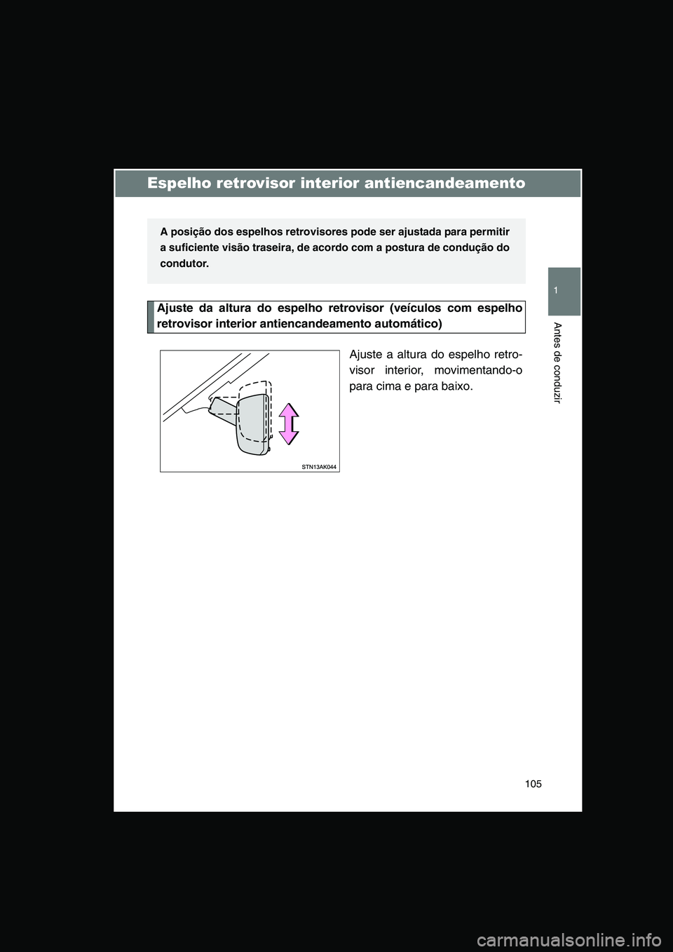 TOYOTA VERSO 2014  Manual de utilização (in Portuguese) 105
1
Antes de conduzir
Espelho retrovisor interior antiencandeamento
Ajuste da altura do espelho retrovisor (veículos com espelho
retrovisor interior antiencandeamento automático)
Ajuste a altura d