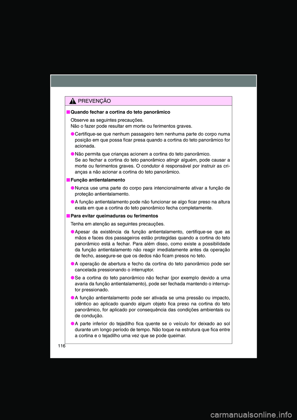 TOYOTA VERSO 2014  Manual de utilização (in Portuguese) 116
PREVENÇÃO
■■■■Quando fechar a cortina do teto panorâmico
Observe as seguintes precauções.
Não o fazer pode resultar em morte ou ferimentos graves.
●Certifique-se que nenhum passage