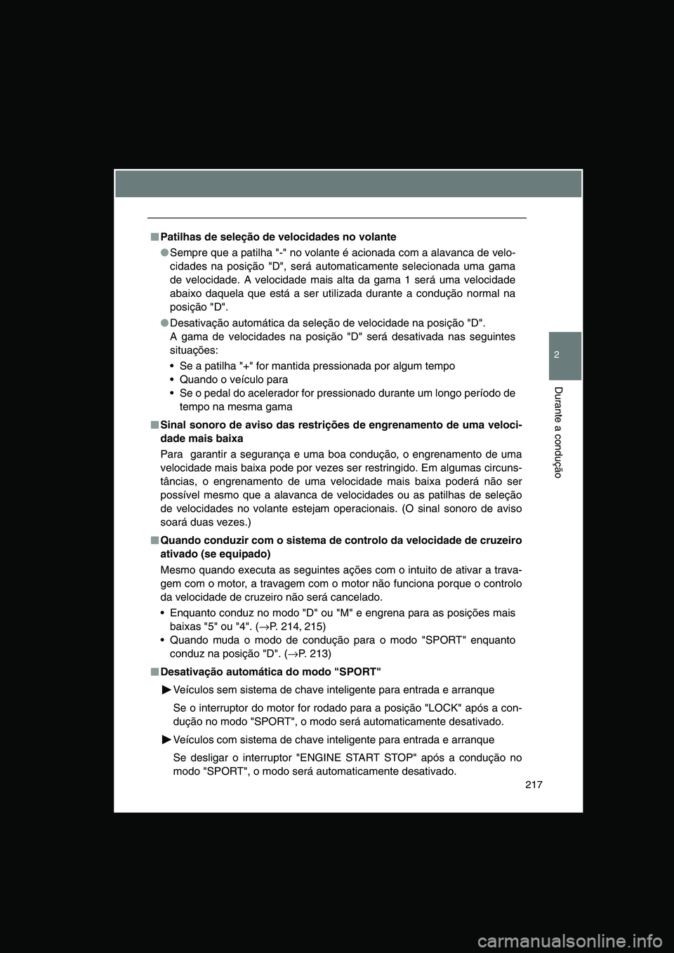 TOYOTA VERSO 2014  Manual de utilização (in Portuguese) 217
2
Durante a condução
■■■■Patilhas de seleção de velocidades no volante
●Sempre que a patilha "-" no volante é acionada com a alavanca de velo-
cidades na posição "D", será automa