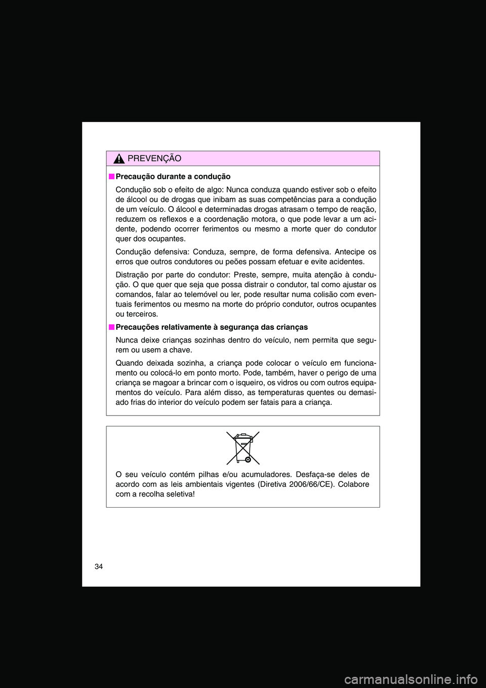 TOYOTA VERSO 2014 Manual de utilização (in Portuguese) 34
PREVENÇÃO
■■■■Precaução durante a condução
Condução sob o efeito de algo: Nunca conduza quando estiver sob o efeito
de álcool ou de drogas que inibam as suas competências para a c TOYOTA VERSO 2014 Manual de utilização (in Portuguese) 34
PREVENÇÃO
■■■■Precaução durante a condução
Condução sob o efeito de algo: Nunca conduza quando estiver sob o efeito
de álcool ou de drogas que inibam as suas competências para a c