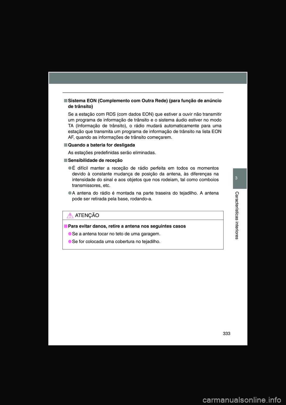 TOYOTA VERSO 2014  Manual de utilização (in Portuguese) 333
3
Características interiores
■■■■Sistema EON (Complemento com Outra Rede) (para função de anúncio
de trânsito)
Se a estação com RDS (com dados EON) que estiver a ouvir não transmit