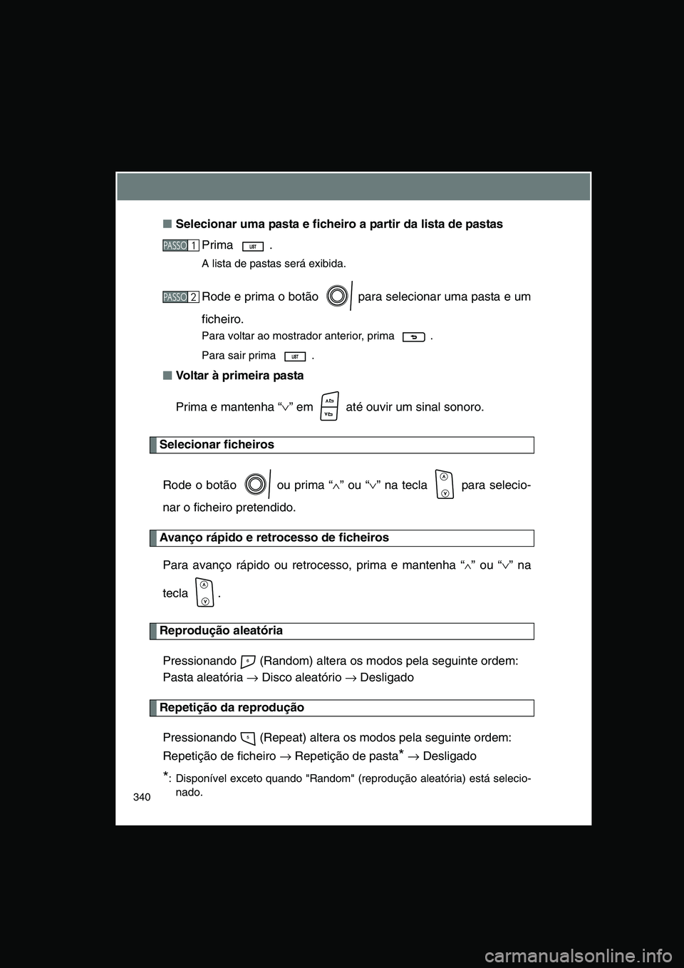 TOYOTA VERSO 2014  Manual de utilização (in Portuguese) 340
■Selecionar uma pasta e ficheiro a partir da lista de pastas
Prima . 
A lista de pastas será exibida.
Rode e prima o botão   para selecionar uma pasta e um
ficheiro.
Para voltar ao mostrador a