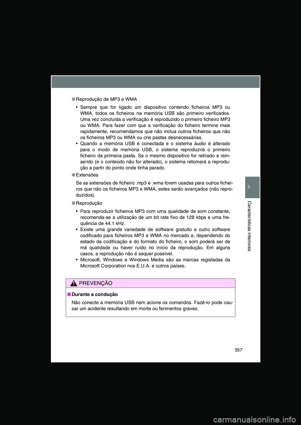TOYOTA VERSO 2014 Manual de utilização (in Portuguese) 357
3
Características interiores
●Reprodução de MP3 e WMA
Sempre que for ligado um dispositivo contendo ficheiros MP3 ou
WMA, todos os ficheiros na memória USB são primeiro verificados.
Uma v TOYOTA VERSO 2014 Manual de utilização (in Portuguese) 357
3
Características interiores
●Reprodução de MP3 e WMA
Sempre que for ligado um dispositivo contendo ficheiros MP3 ou
WMA, todos os ficheiros na memória USB são primeiro verificados.
Uma v