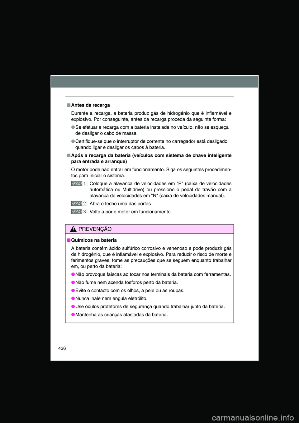 TOYOTA VERSO 2014 Manual de utilização (in Portuguese) 436
■■■■Antes da recarga
Durante a recarga, a bateria produz gás de hidrogénio que é inflamável e
explosivo. Por conseguinte, antes da recarga proceda da seguinte forma:
●Se efetuar a re TOYOTA VERSO 2014 Manual de utilização (in Portuguese) 436
■■■■Antes da recarga
Durante a recarga, a bateria produz gás de hidrogénio que é inflamável e
explosivo. Por conseguinte, antes da recarga proceda da seguinte forma:
●Se efetuar a re
