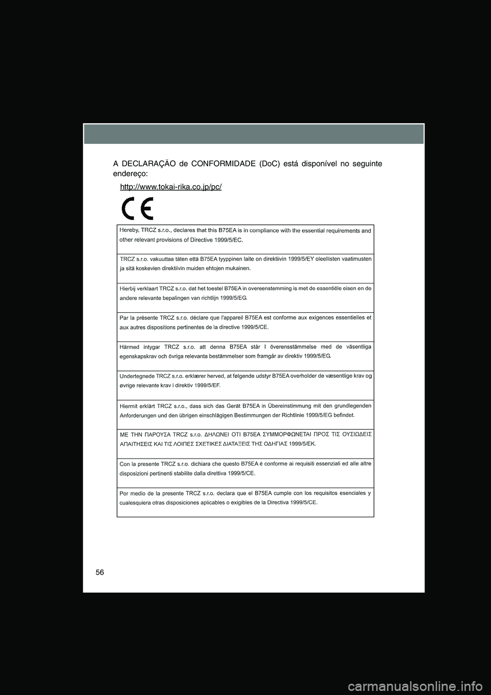 TOYOTA VERSO 2014  Manual de utilização (in Portuguese) 56
A DECLARAÇÃO de CONFORMIDADE (DoC) está disponível no seguinte
endereço:
http://www.tokai-rika.co.jp/pc/     