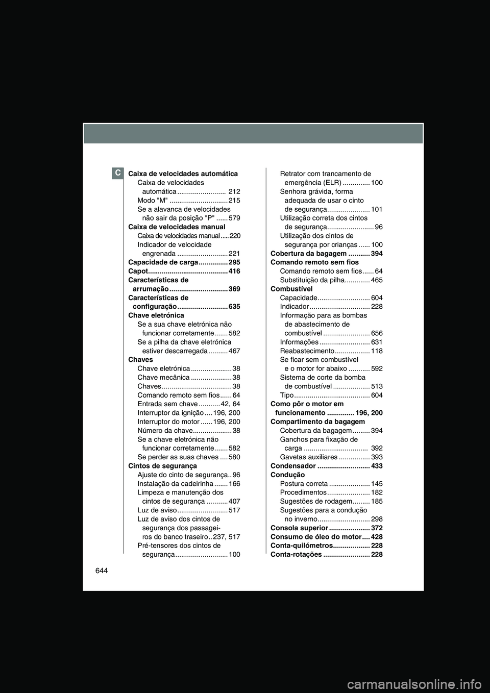 TOYOTA VERSO 2014  Manual de utilização (in Portuguese) 644
Caixa de velocidades automática
Caixa de velocidades 
automática .........................  212
Modo "M" .............................. 215
Se a alavanca de velocidades 
não sair da posição "