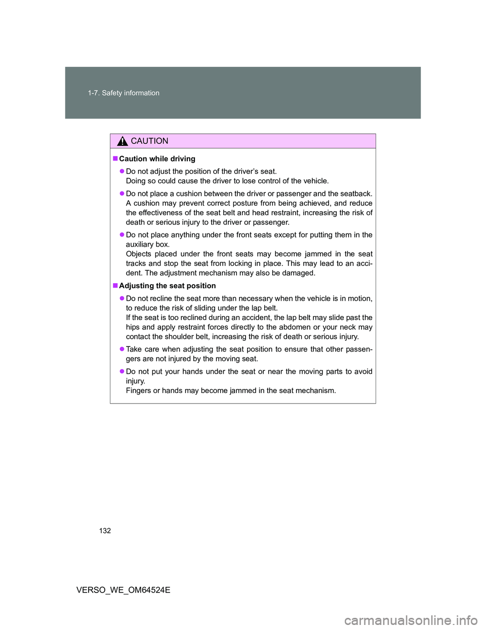 TOYOTA VERSO 2011 Owners Manual 132 1-7. Safety information
VERSO_WE_OM64524E
CAUTION
Caution while driving
Do not adjust the position of the driver’s seat.
Doing so could cause the driver to lose control of the vehicle.
TOYOTA VERSO 2011 Owners Manual 132 1-7. Safety information
VERSO_WE_OM64524E
CAUTION
Caution while driving
Do not adjust the position of the driver’s seat.
Doing so could cause the driver to lose control of the vehicle.
