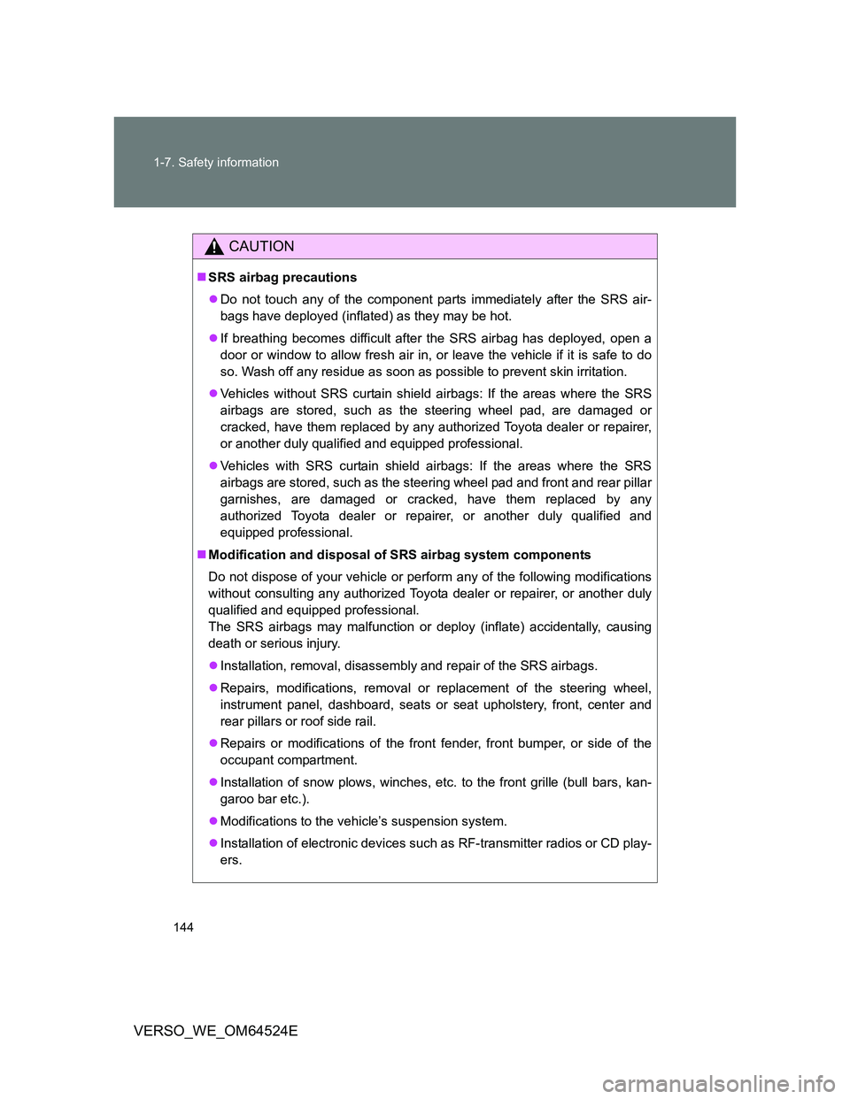 TOYOTA VERSO 2011 Owners Manual 144 1-7. Safety information
VERSO_WE_OM64524E
CAUTION
SRS airbag precautions
Do not touch any of the component parts immediately after the SRS air-
bags have deployed (inflated) as they may be h TOYOTA VERSO 2011 Owners Manual 144 1-7. Safety information
VERSO_WE_OM64524E
CAUTION
SRS airbag precautions
Do not touch any of the component parts immediately after the SRS air-
bags have deployed (inflated) as they may be h