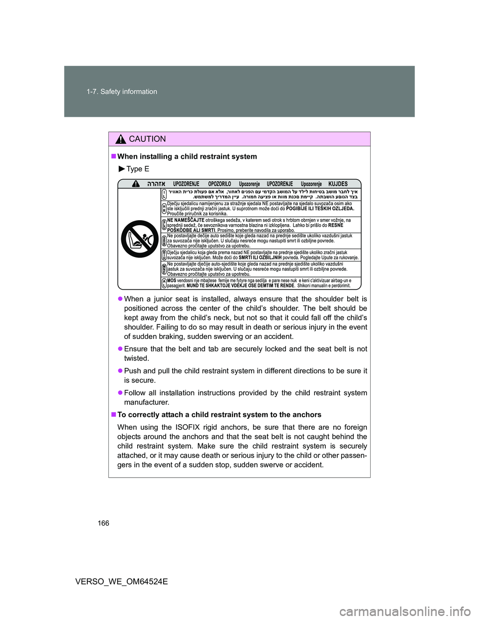 TOYOTA VERSO 2011 Owners Manual 166 1-7. Safety information
VERSO_WE_OM64524E
CAUTION
When installing a child restraint system
Type E
When a junior seat is installed, always ensure that the shoulder belt is
positioned across t TOYOTA VERSO 2011 Owners Manual 166 1-7. Safety information
VERSO_WE_OM64524E
CAUTION
When installing a child restraint system
Type E
When a junior seat is installed, always ensure that the shoulder belt is
positioned across t