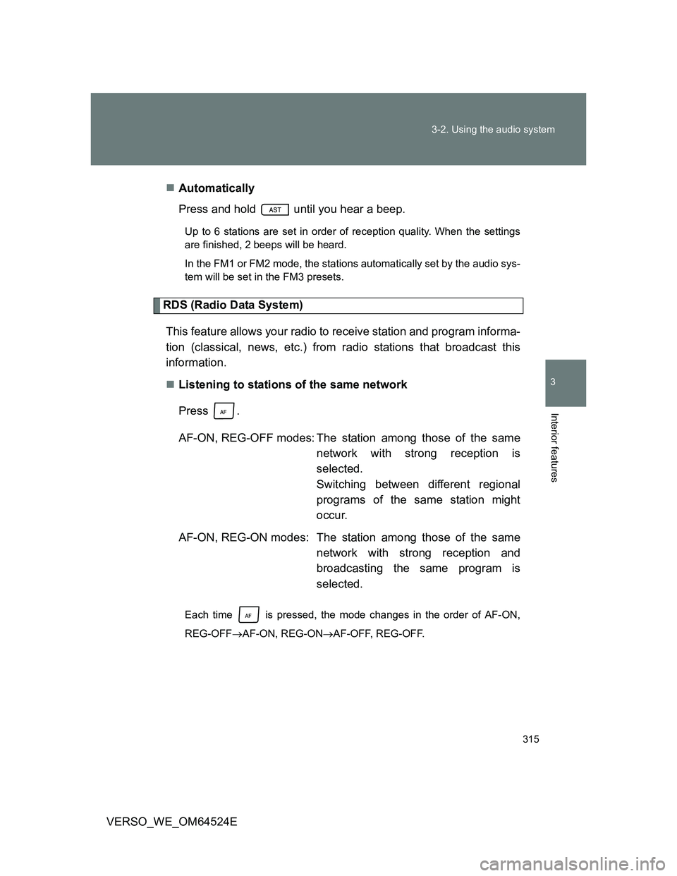 TOYOTA VERSO 2011  Owners Manual 315 3-2. Using the audio system
3
Interior features
VERSO_WE_OM64524EAutomatically
Press and hold   until you hear a beep.
Up to 6 stations are set in order of reception quality. When the settings
