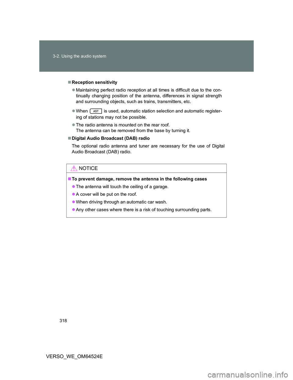 TOYOTA VERSO 2011  Owners Manual 318 3-2. Using the audio system
VERSO_WE_OM64524E
Reception sensitivity
Maintaining perfect radio reception at all times is difficult due to the con-
tinually changing position of the antenna, d